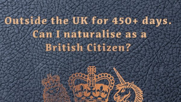 The image shows the top section of a blue British passport. In the passport font, the text "outside the UK for 450+ days. Can I naturalise as a British citizen?" sits across the top of the passport. This represents the process of British citizenship application.