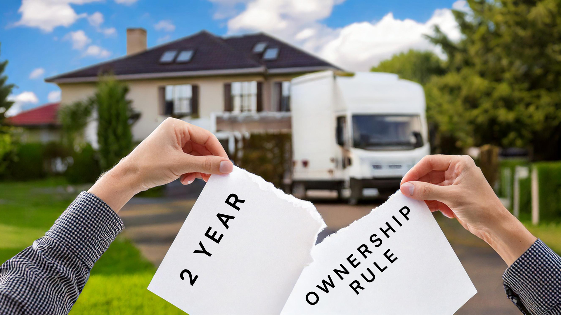 In the background, there is a house with a white moving van and boxes. In the foreground, there are two hands tearing up white piece of paper that reads 2 year ownership rule