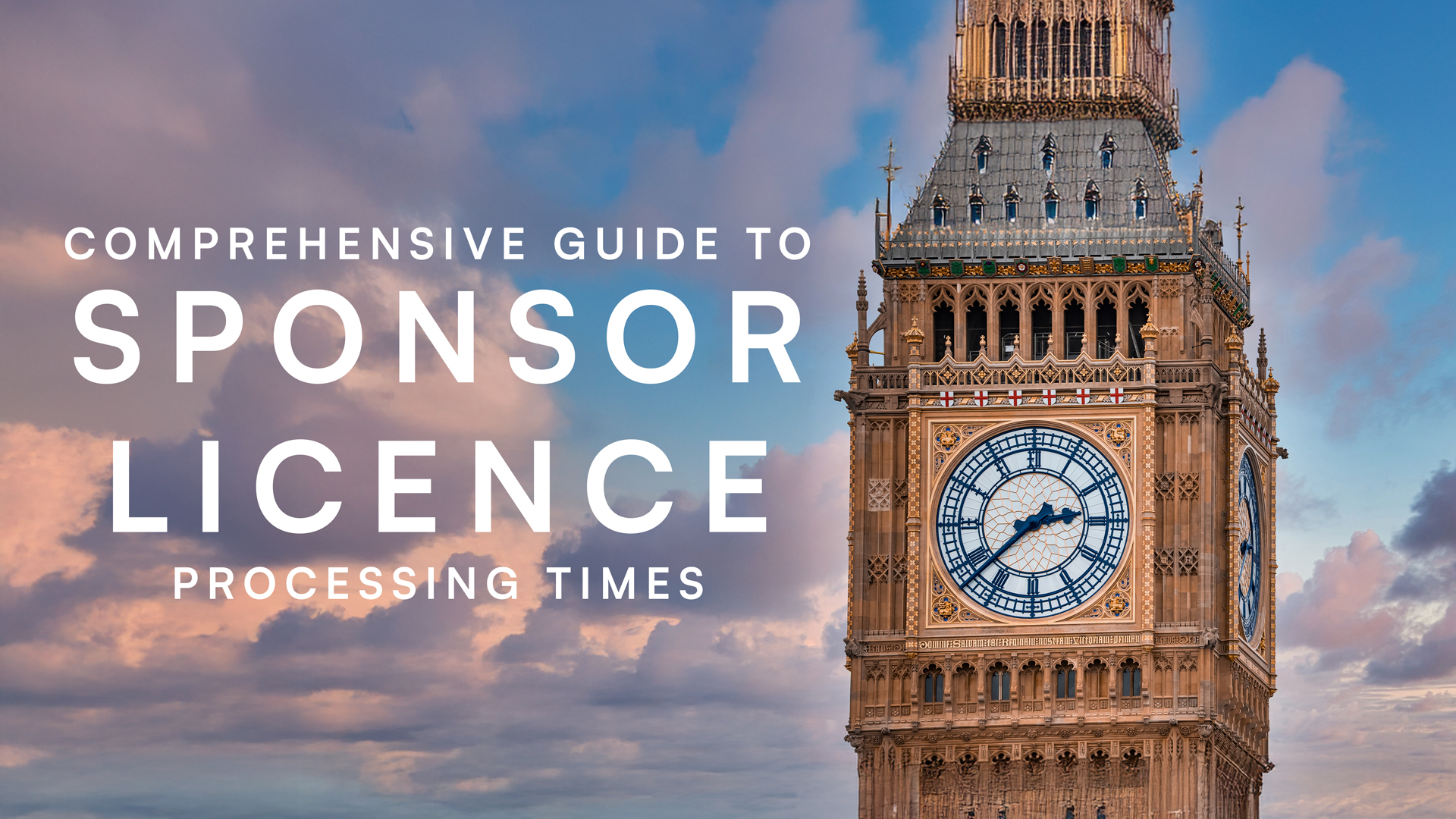 Big Ben in the background with blue sky Text reading: A Comprehensive Guide to Sponsor Licence Processing Times and Priority Services